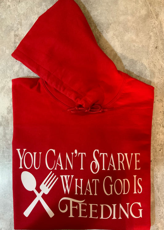 You Can’t Starve Hoodie